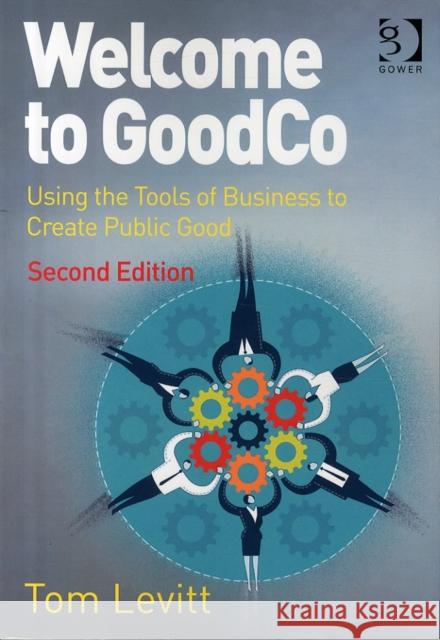 Welcome to Goodco: Using the Tools of Business to Create Public Good Levitt, Tom 9781472469830  - książka