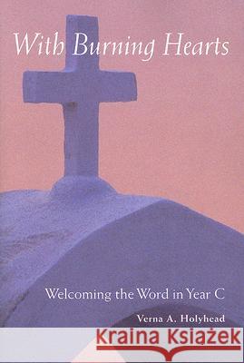 Welcoming the Word in Year C: With Burning Hearts Verna Holyhead 9780814618349 Liturgical Press - książka
