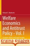 Welfare Economics and Antitrust Policy - Vol. I: Economic, Moral, and Legal Concepts and Oligopolistic and Predatory Conduct Markovits, Richard S. 9783030798147 Springer International Publishing