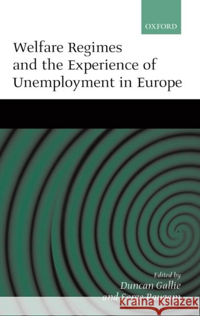 Welfare Regimes and the Experience of Unemployment in Europe Duncan Gallie Serge Paugam 9780198280392 Oxford University Press, USA - książka