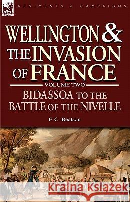 Wellington and the Invasion of France: The Bidassoa to the Battle of the Nivelle, 1813 Beatson, F. C. 9781846772931 Leonaur Ltd - książka
