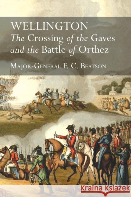 Wellington: The Crossing Of The Gaves And The Battle Of Orthez Beatson, F. C. 9781783313358 Naval & Military Press - książka