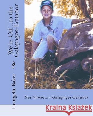 We're Off...to the Galapagos-Ecuador: Nos Vamos...a Galapagos-Ecuador Georgette Baker Patty And Tim Tidwell Desiree And Jeff Millikan 9781892306197 Cantemos-Bilingual Books and Music - książka