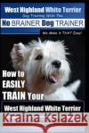 West Highland White Terrier - Dog Training with the No BRAINER Dog TRAINER We Make it THAT Easy!: How To EASILY TRAIN Your West Highland White Terrier Pearce, Paul Allen 9781515174837 Createspace Independent Publishing Platform
