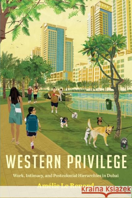 Western Privilege: Work, Intimacy, and Postcolonial Hierarchies in Dubai  9781503629233 Stanford University Press - książka