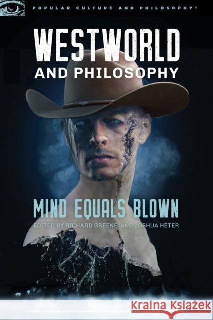 Westworld and Philosophy: Mind Equals Blown Richard Greene Joshua Heter 9780812699913 Open Court - książka