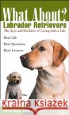 What about Labrador Retrievers?: The Joy and Realities of Living with a Lab Rugh, Karla 9780764540882 Howell Books