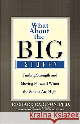 What about the Big Stuff?: Finding Strength and Moving Forward When the Stakes Are High Richard Carlson 9780786868841 Hyperion Books - książka