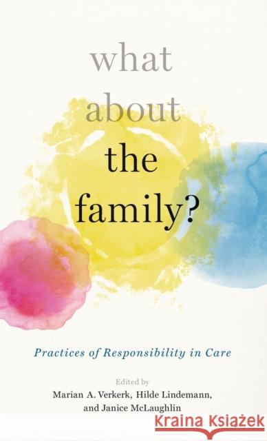 What about the Family?: Practices of Responsibility in Care Hilde Lindemann Janice McLaughlin Marian A. Verkerk 9780190624880 Oxford University Press, USA - książka