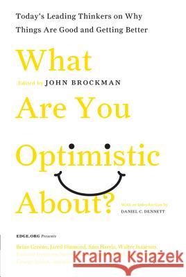 What Are You Optimistic About?: Today's Leading Thinkers on Why Things Are Good and Getting Better John Brockman 9780061436932 Harper Perennial - książka