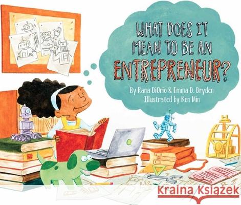 What Does It Mean to Be an Entrepreneur? Rana DiOrio Emma D. Dryden Ken Min 9781939775122 Little Pickle Press - książka