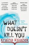 What Doesn't Kill You: Fifteen Stories of Survival Elitsa Dermendzhiyska 9781783527649 Unbound