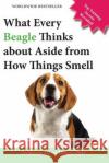 What Every Beagle Thinks about Aside from How Things Smell (Blank Inside/Novelty Book): A Professor's Guide on Training Your Beagle Dog or Puppy Leroy Delger 9780994449238 Little Creatures Publishing