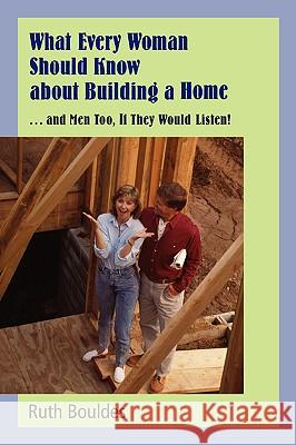 What Every Woman Should Know about Building a Home Ruth Bouldes 9780595407361 iUniverse - książka