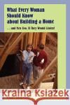 What Every Woman Should Know about Building a Home Ruth Bouldes 9780595407361 iUniverse