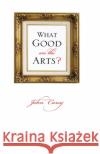 What Good Are the Arts? John Carey 9780195305548 Oxford University Press