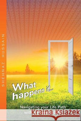 What Happens If...: Navigating your life path with a financial GPS Hussain, Shehnaz 9781540304445 Createspace Independent Publishing Platform - książka