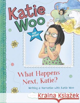 What Happens Next, Katie?: Writing a Narrative with Katie Woo Fran Manushkin Tammie Lyon 9781479519248 Picture Window Books - książka