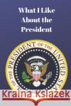 What I Like About The President Lisa Bird Lisa Chase 9781077755932 Independently Published