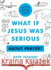What If Jesus Was Serious ... about Prayer?: A Visual Guide to the Spiritual Practice Most of Us Get Wrong Skye Jethani 9780802424167 Moody Publishers
