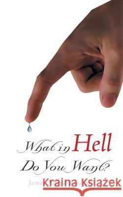 What in Hell Do You Want? James Alfred Bradford 9781504364034 Balboa Press - książka