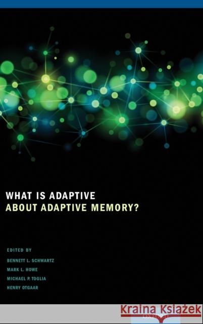 What Is Adaptive about Adaptive Memory? Bennett L. Schwartz Mark L. Howe Michael P. Toglia 9780199928057 Oxford University Press - książka