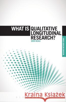 What is Qualitative Longitudinal Research? Bren Neale (University of Leeds, UK) 9781472530073 Bloomsbury Publishing PLC - książka
