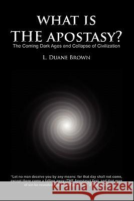 What Is the Apostasy? L. Duane Brown 9780984520817 Faithful Life Publishers - książka