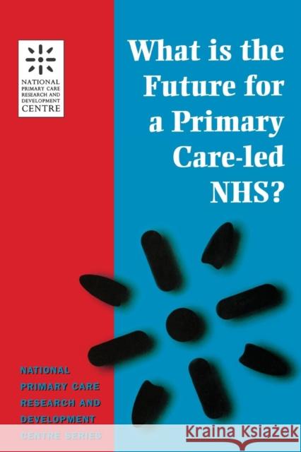What Is the Future for a Primary Care-Led Nhs?: National Primary Care Research and Development Centre Series Boyd, Robert 9781857752656 Radcliffe Medical Press - książka