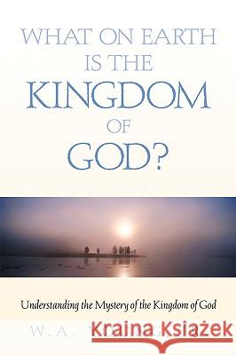 What on Earth is the Kingdom of God? W A Young, Jr 9781591600329 Xulon Press - książka