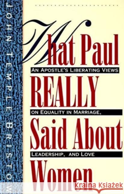 What Paul Really Said about Women: The Apostle's Liberating Views on Equality in Marriage, Leadership, and Love Bristow, John T. 9780060610630 HarperOne - książka
