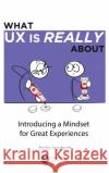 What UX Is Really about: Introducing a Mindset for Great Experiences Hodent, Celia 9781032104454 CRC Press