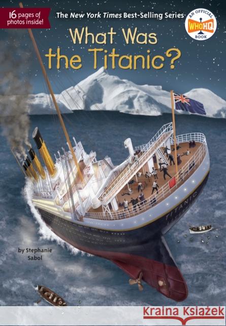 What Was the Titanic? Stephanie Sabol Who Hq                                   Gregory Copeland 9780515157260 Penguin Workshop - książka
