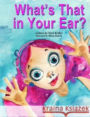 What's That in Your Ear? Terri Kelley Milena Radeva 9781492803584 Createspace - książka