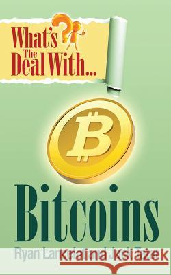 What's the Deal with Bitcoins? Ryan Lancelot, Jack Tatar 9780985082062 People Tested Books - książka