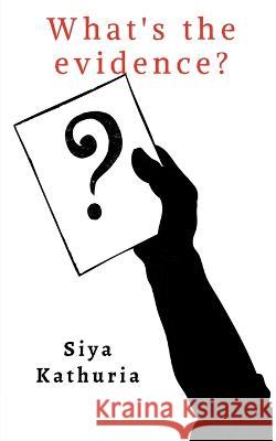 What\'s the evidence? Siya Kathuria 9781638060185 Notion Press - książka