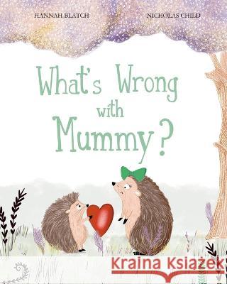 What's Wrong with Mummy? Hannah Blatch Nicholas Child  9781739363512 Hannah Blatch - książka