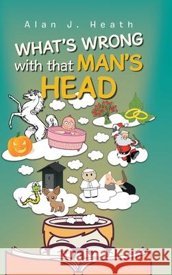 WHAT'S WRONG with that MAN'S HEAD Alan J. Heath 9781953397812 Litprime Solutions - książka