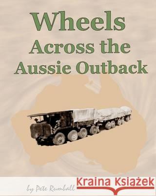 Wheels Across the Aussie Outback Pete Rumball 9781494745943 Createspace - książka