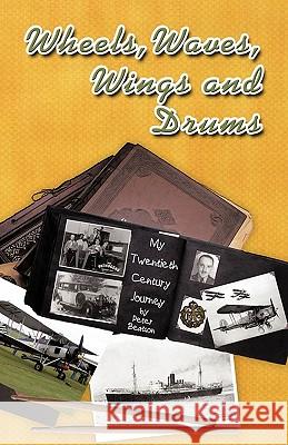 Wheels, Waves, Wings and Drums: My Twentieth Century Journey Peter, Beatson 9781426941672 Trafford Publishing - książka