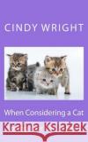 When Considering a Cat Cindy Wright 9781484148129 Createspace Independent Publishing Platform