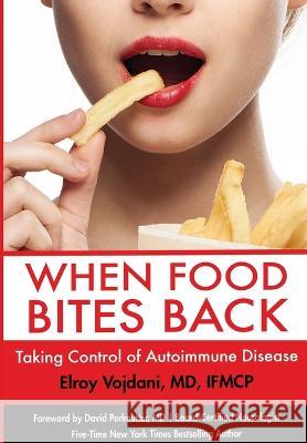 When Food Bites Back: Taking Control of Autoimmune Disease Elroy Vojdani   9781088029565 A&g Wilshire, LLC - książka