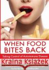 When Food Bites Back: Taking Control of Autoimmune Disease Elroy Vojdani   9781088029565 A&g Wilshire, LLC