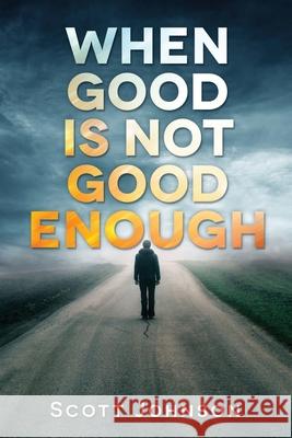 When Good is not Good Enough Scott Johnson 9781632210951 Xulon Press - książka