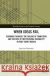 When Ideas Fail: Economic Thought, the Failure of Transition and the Rise of Institutional Instability in Post-Soviet Russia Zweynert, Joachim (Witten Institute for Institutional Change, Witten/Herdecke University, Germany) 9781138559271 Routledge Studies in the European Economy