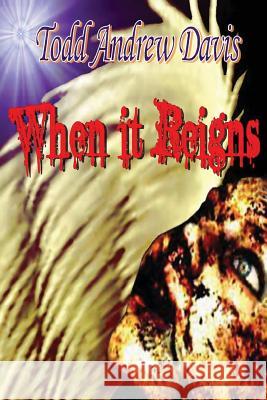 When It Reigns Todd Andrew Davis 9780615844022 Last Writes Ink - książka