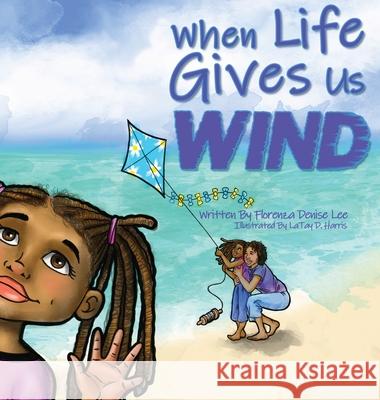 When Life Gives Us Wind Florenza Denise Lee Sofania Dellart Latay Harris 9781941328217 Words to Ponder Publishing Company, LLC - książka