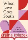 When Love Goes South: A Guide to Help You Turn Conflict Around Emma Power 9781743797631 Hardie Grant Books