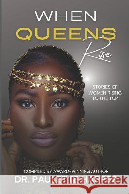 When Queens Rise: Stories of Women Rising To The Top Sharon Wiliams Choyce Simmons Donna Yates 9781737093176 Thy Word Publishing - książka