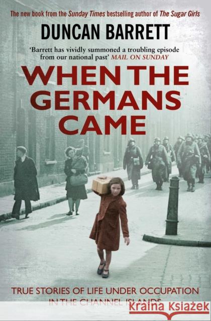 When the Germans Came: True Stories of Life under Occupation in the Channel Islands Duncan Barrett 9781471148163 Simon & Schuster Ltd - książka